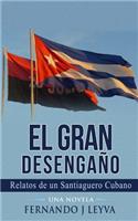 El Gran Desenga�o: Relatos de un Saniaguero Cubano sin Nombre