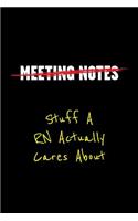 Meeting Notes Stuff a RN Actually Cares about: Funny Office Work Sayings and Quotes - Blank Lined Journal Notebook to Write in for Those That Enjoy Humor and Hate Meeting(1 Meeting Notes - Stuff a RN Actually Cares about)
