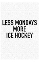 Less Mondays More Ice Hockey