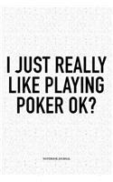 I Just Really Like Playing Poker Ok?: A 6x9 Inch Softcover Matte Blank Notebook Diary With 120 Lined Pages For Card Game Lovers