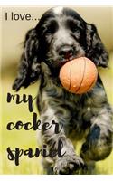 I Love my Cocker Spaniel: Lined Notebook / Journal. Ideal gift for the cocker spaniel enthusiast.