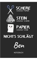 Nichts schlägt - Ben - Notizbuch: Schere - Stein - Papier - Individuelles personalisiertes Männer & Jungen Namen Blanko Notizbuch. Liniert leere Seiten. Coole Uni & Schulsachen, best