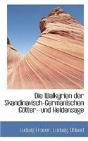 Die Walkyrien Der Skandinavisch-Germanischen Gotter- Und Heldensage