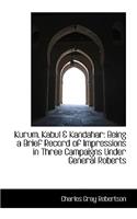 Kurum, Kabul & Kandahar: Being a Brief Record of Impressions in Three Campaigns Under General Robert: Being a Brief Record of Impressions in Three Campaigns Under General Robert