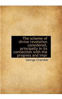 The Scheme of Divine Revelation Considered, Principally in Its Connection with the Progress and Impr