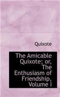 The Amicable Quixote; Or, the Enthusiasm of Friendship, Volume I