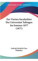 Zur Vierten Sacularfeier Der Universitat Tubingen Im Sommer 1877 (1877)