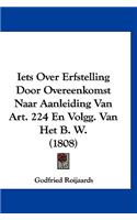 Iets Over Erfstelling Door Overeenkomst Naar Aanleiding Van Art. 224 En Volgg. Van Het B. W. (1808)