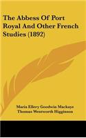 The Abbess Of Port Royal And Other French Studies (1892)