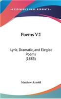 Poems V2: Lyric, Dramatic, and Elegiac Poems (1883)