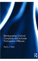 Reinterpreting Criminal Complicity and Inchoate Participation Offences