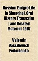Russian Emigre Life in Shanghai; Oral History Transcript and Related Material, 1967