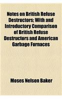 Notes on British Refuse Destructors; With and Introductory Comparison of British Refuse Destructors and American Garbage Furnaces