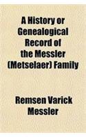 A History or Genealogical Record of the Messler (Metselaer) Family