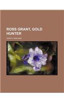 Ross Grant, Gold Hunter