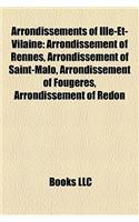Arrondissements of Ille-Et-Vilaine: Arrondissement of Rennes, Arrondissement of Saint-Malo, Arrondissement of Fougres, Arrondissement of Redon(English)