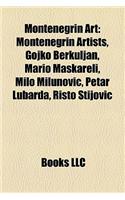 Montenegrin Art: Montenegrin Artists, Gojko Berkuljan, Mario Maskareli, Milo Milunovi?, Petar Lubarda, Risto Stijovi?(English)