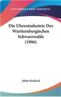 Die Uhrenindustrie Des Wurttembergischen Schwarzwalds (1906)