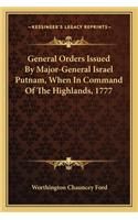 General Orders Issued By Major-General Israel Putnam, When In Command Of The Highlands, 1777: (English)
