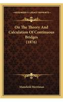 On The Theory And Calculation Of Continuous Bridges (1876)