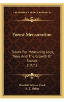 Forest Mensuration: Tables for Measuring Logs, Trees and the Growth of Stands (1tables for Measuring Logs, Trees and the Growth of Stands (1921) 921)