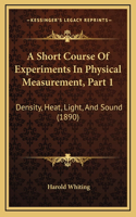 A Short Course of Experiments in Physical Measurement, Part 1