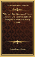 Why Are We Dissenters? Three Lectures on the Principles of Evangelical Nonconformity (1866)