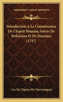 Introduction A La Connoissance De L'Esprit Humain, Suivie De Reflexions Et De Maximes (1747)