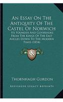 Essay On The Antiquity Of The Castel Of Norwich