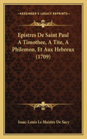 Epistres De Saint Paul A Timothee, A Tite, A Philemon, Et Aux Hebreux (1709)