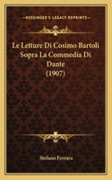 Le Letture Di Cosimo Bartoli Sopra La Commedia Di Dante (1907)