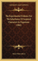 The Experimental Evidence For The Inheritance Of Acquired Characters In Organisms (1902)