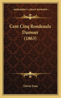 Cent Cinq Rondeaulx Damour (1863)