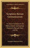 Scriptores Rerum Germanicarum: In Usum Scholarum Ex Monumentis Germaniae Historicis Recudi Fecit (1874)