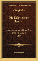 Die Delphischen Hymnen: Untersuchungen Uber Texte Und Melodien (1894)