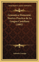 Gramatica Elemental, Teorico-Practica de La Lengua Castellana (1882)
