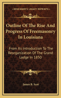 Outline Of The Rise And Progress Of Freemasonry In Louisiana