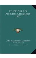 Etudes Sur Les Affinites Chimiques (1867)