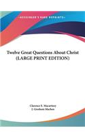 Twelve Great Questions about Christ