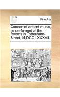 Concert of antient music, as performed at the Rooms in Tottenham-Street, M, DCC, LXXXVII.