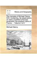 The Memoirs of Michael Clancy, M.D. Containing, His Observations on Many Countries in Europe