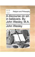 A Discourse on Sin in Believers. by John Wesley, M.A.