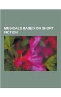 Musicals Based on Short Fiction: Fiddler on the Roof, Carmen Jones, South Pacific, Guys and Dolls, Jekyll & Hyde, Candide, Pal Joey, the Light in the
