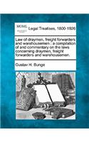 Law of draymen, freight forwarders and warehousemen: a compilation of and commentary on the laws concerning draymen, freight forwarders and warehousemen.