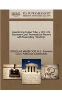 Assiniboine Indian Tribe V. U S U.S. Supreme Court Transcript of Record with Supporting Pleadings