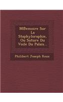 M Emoire Sur La Staphyloraphie, Ou Suture Du Voile Du Palais...
