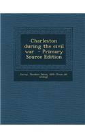 Charleston During the Civil War - Primary Source Edition