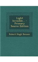 Light Invisible... - Primary Source Edition