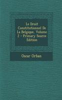 Le Droit Constitutionnel de La Belgique, Volume 2