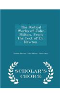 The Poetical Works of John Milton, from the Text of Dr. Newton. - Scholar's Choice Edition